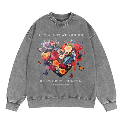 Let All That You Do Be Done With Love Christian Washed Sweatshirt