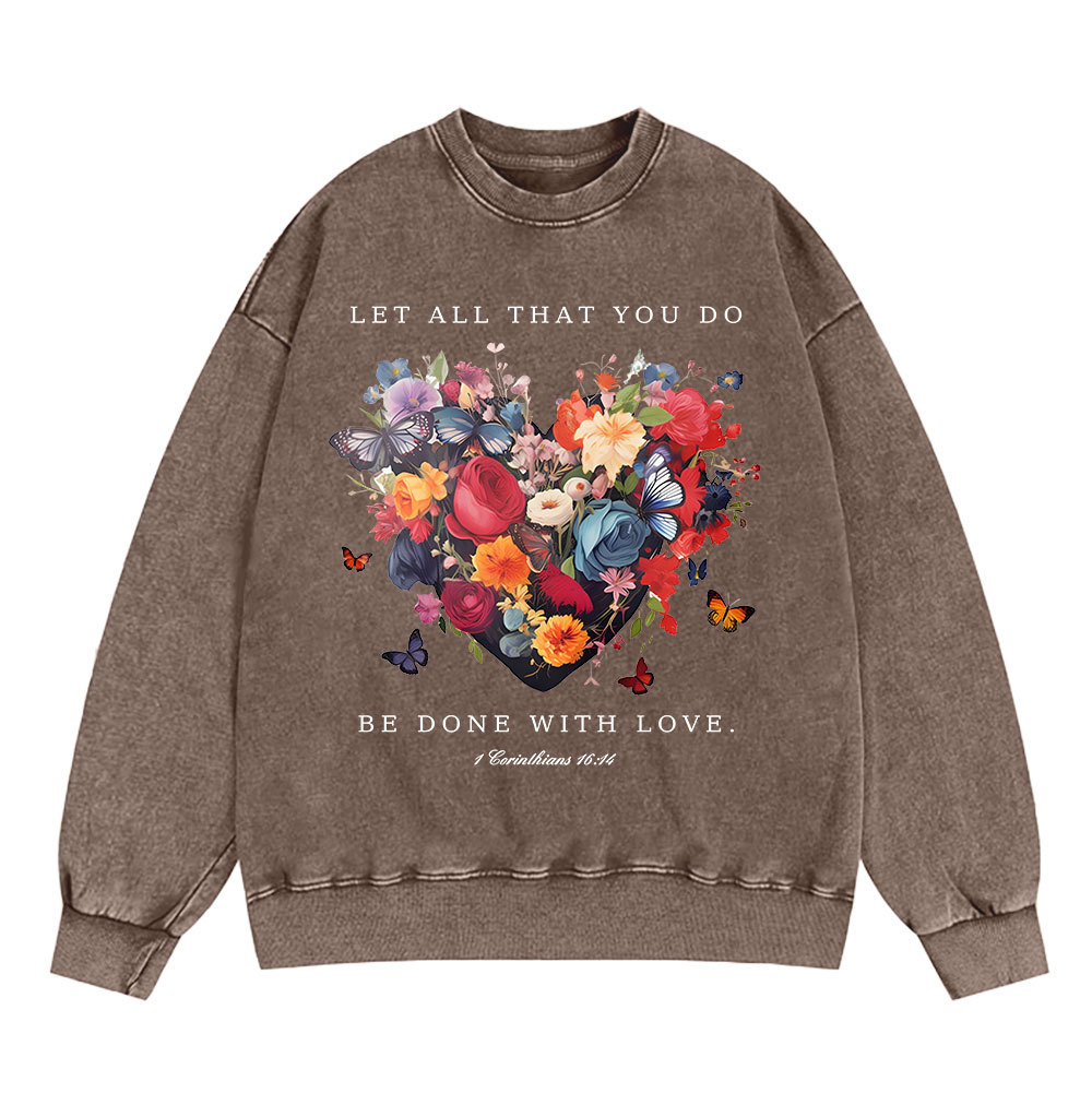 Let All That You Do Be Done With Love Christian Washed Sweatshirt