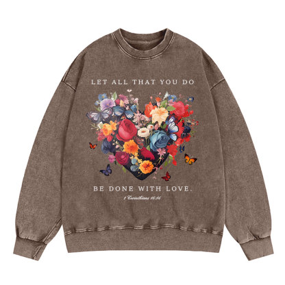 Let All That You Do Be Done With Love Christian Washed Sweatshirt