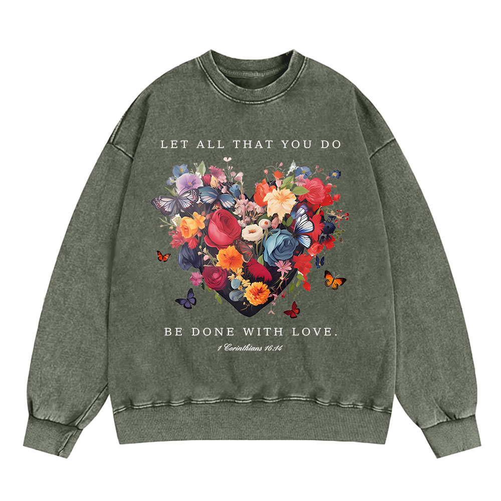 Let All That You Do Be Done With Love Christian Washed Sweatshirt