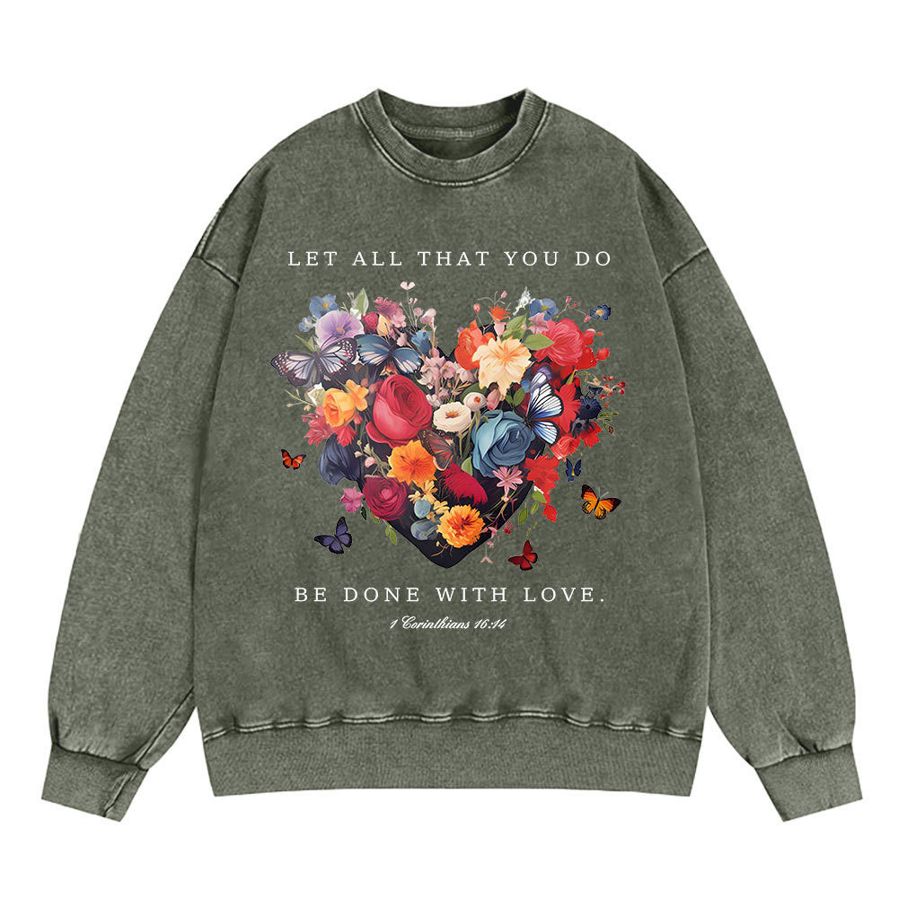 Let All That You Do Be Done With Love Christian Washed Sweatshirt