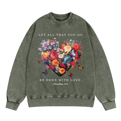 Let All That You Do Be Done With Love Christian Washed Sweatshirt