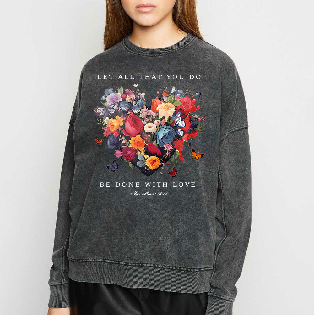 Let All That You Do Be Done With Love Christian Washed Sweatshirt
