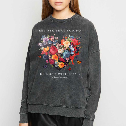 Let All That You Do Be Done With Love Christian Washed Sweatshirt