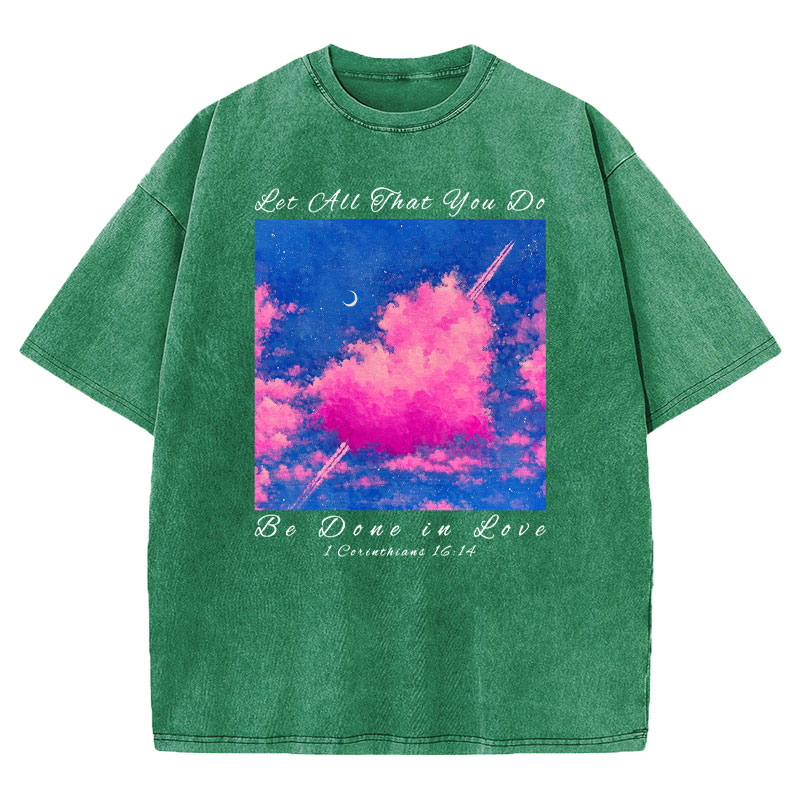 Let All That You Do Be Done in Love Christian Washed T-Shirt