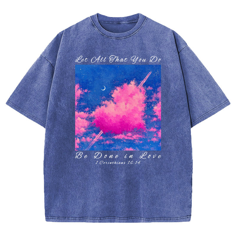 Let All That You Do Be Done in Love Christian Washed T-Shirt