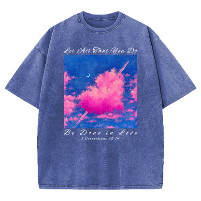 Let All That You Do Be Done in Love Christian Washed T-Shirt