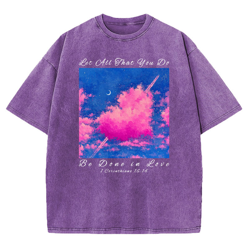 Let All That You Do Be Done in Love Christian Washed T-Shirt Sale - GuidingCross