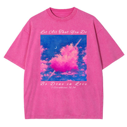 Let All That You Do Be Done in Love Christian Washed T-Shirt