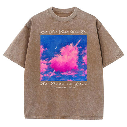 Let All That You Do Be Done in Love Christian Washed T-Shirt