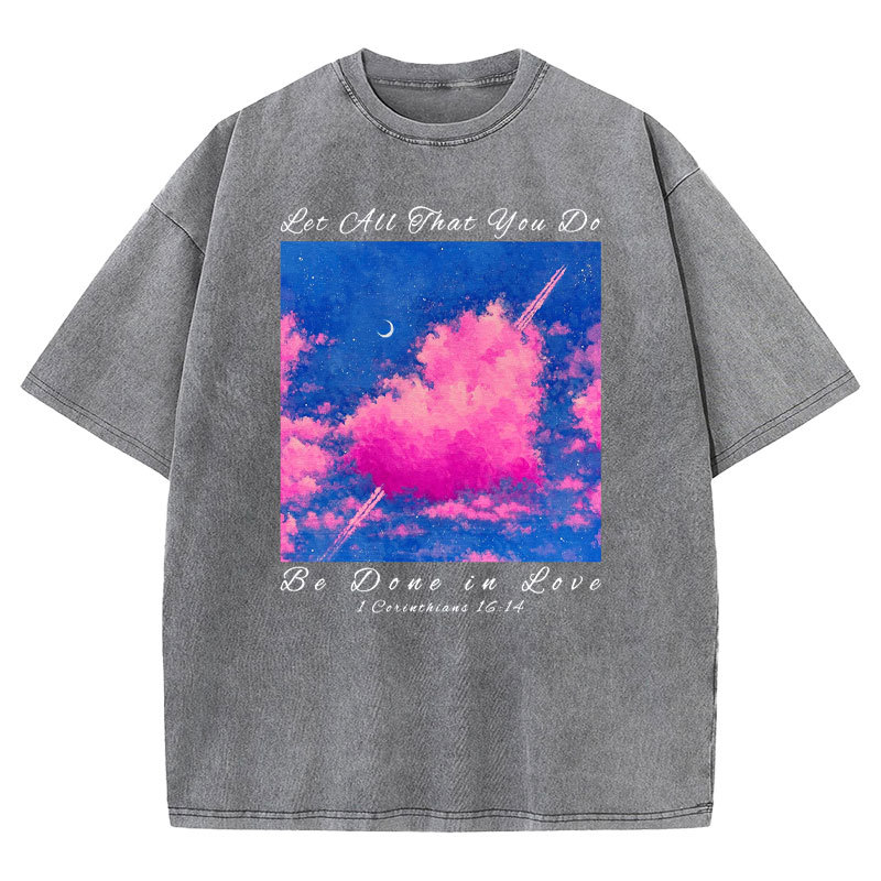 Let All That You Do Be Done in Love Christian Washed T-Shirt