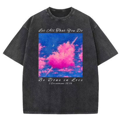 Let All That You Do Be Done in Love Christian Washed T-Shirt