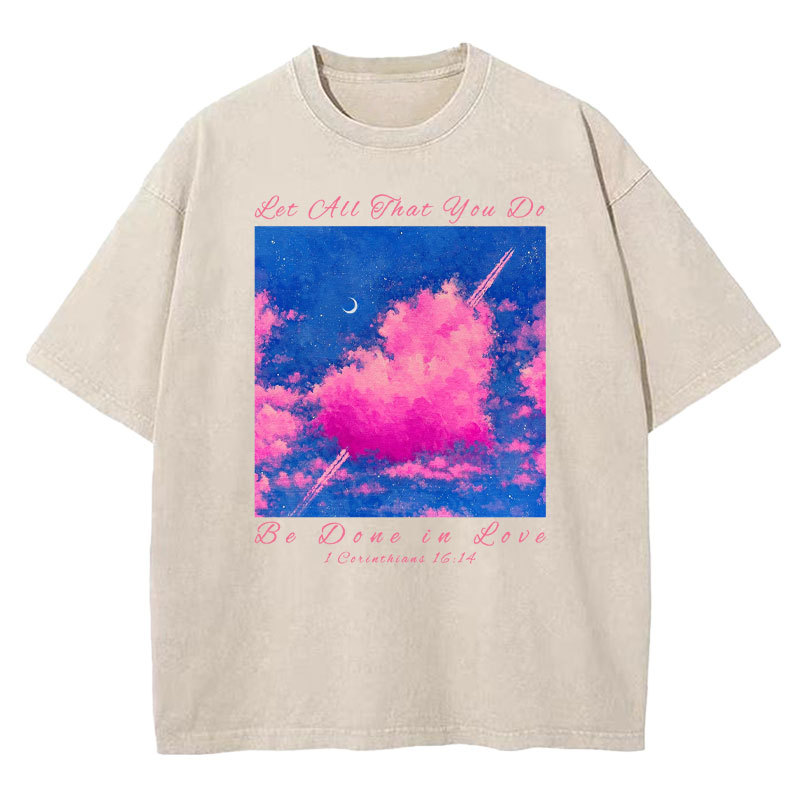 Let All That You Do Be Done in Love Christian Washed T-Shirt