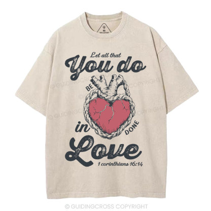 Let All That You Do Be In Done Love Christian Washed T-Shirt
