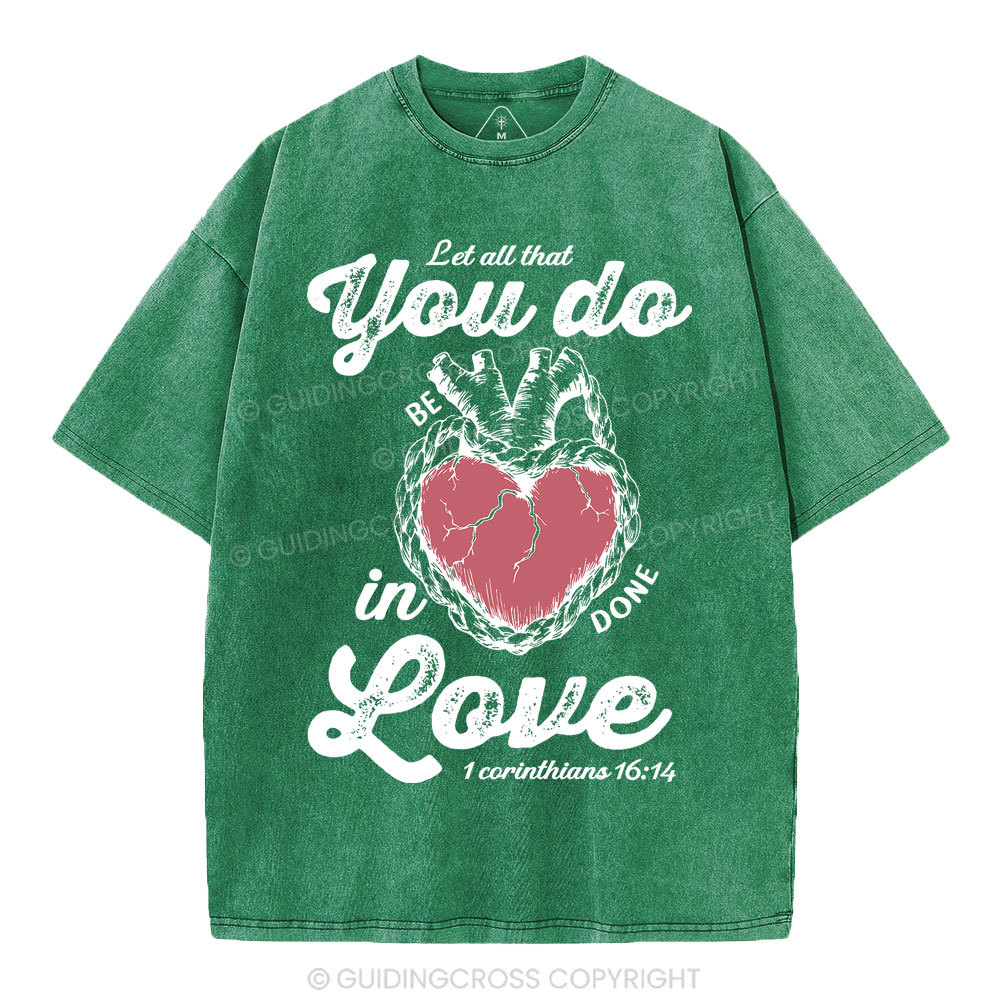 Let All That You Do Be In Done Love Christian Washed T-Shirt