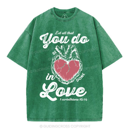 Let All That You Do Be In Done Love Christian Washed T-Shirt