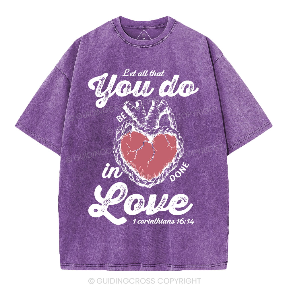 Let All That You Do Be In Done Love Christian Washed T-Shirt