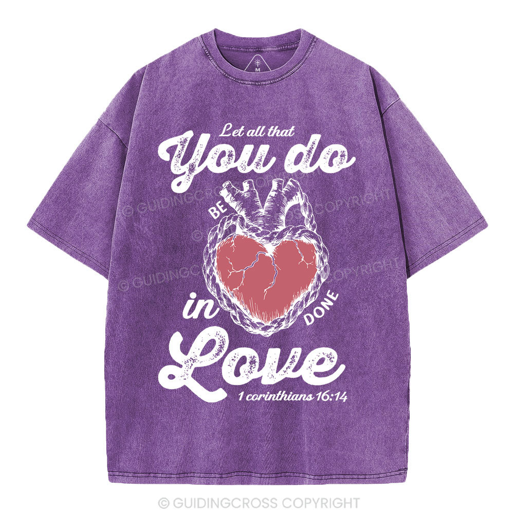 Let All That You Do Be In Done Love Christian Washed T-Shirt