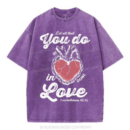 Let All That You Do Be In Done Love Christian Washed T-Shirt