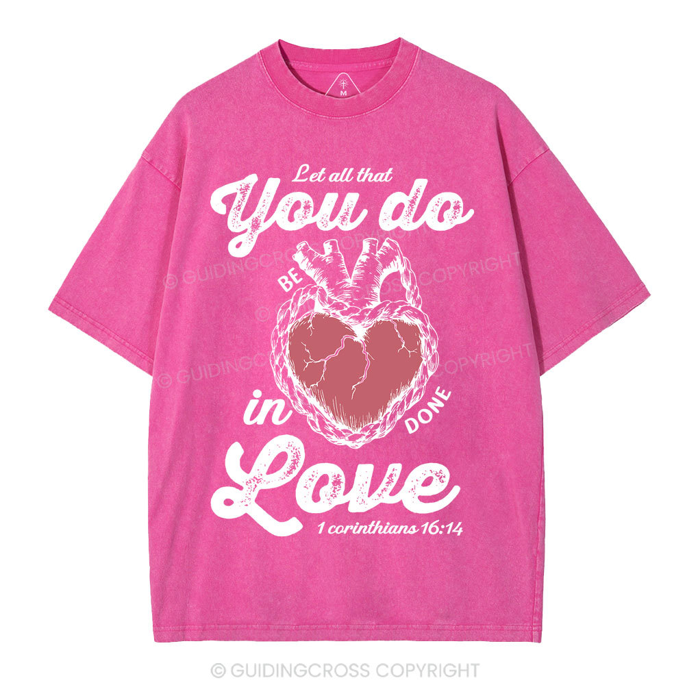 Let All That You Do Be In Done Love Christian Washed T-Shirt