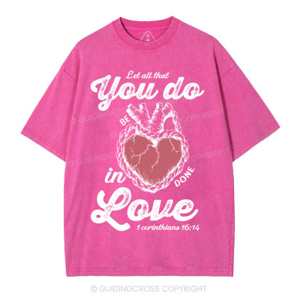 Let All That You Do Be In Done Love Christian Washed T-Shirt
