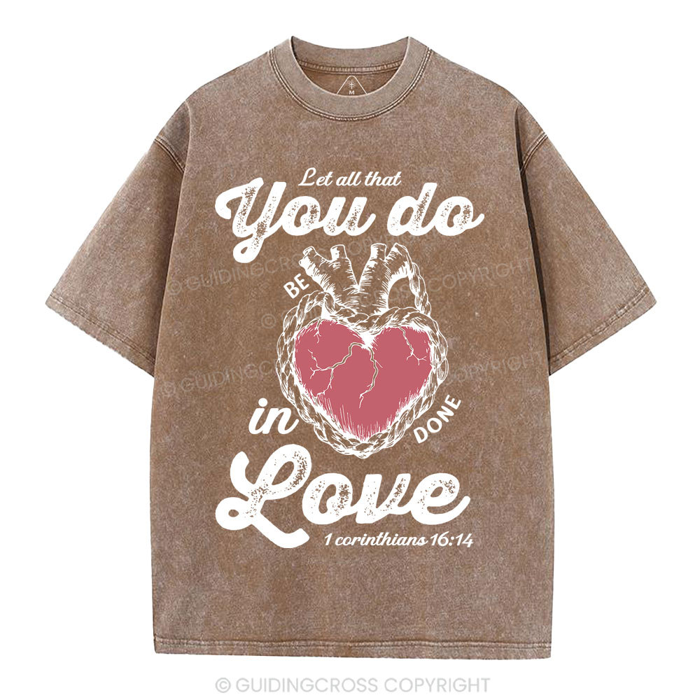 Let All That You Do Be In Done Love Christian Washed T-Shirt