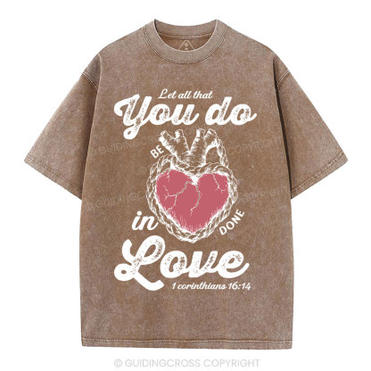Let All That You Do Be In Done Love Christian Washed T-Shirt