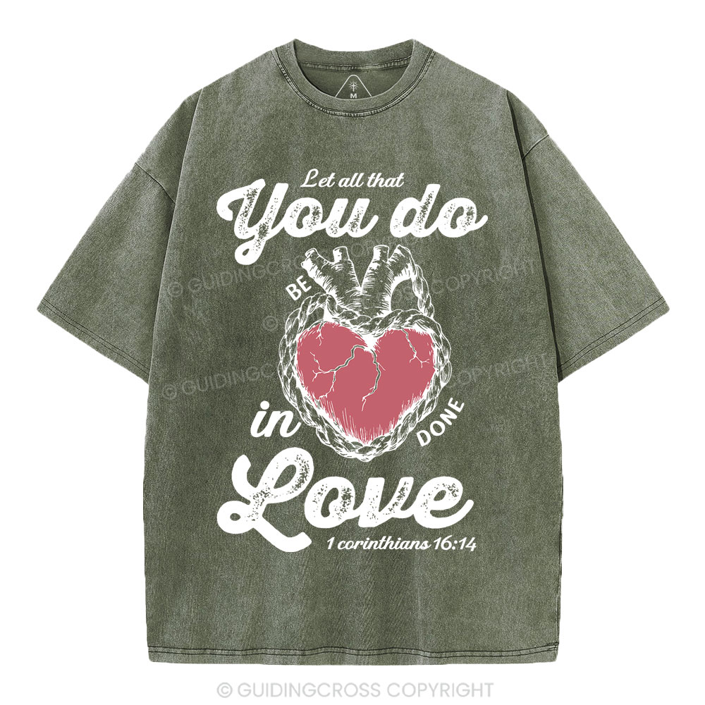 Let All That You Do Be In Done Love Christian Washed T-Shirt