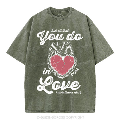 Let All That You Do Be In Done Love Christian Washed T-Shirt