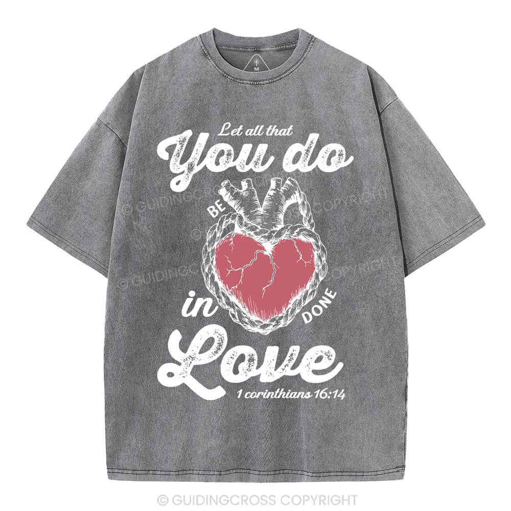 Let All That You Do Be In Done Love Christian Washed T-Shirt