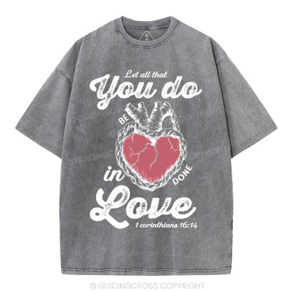 Let All That You Do Be In Done Love Christian Washed T-Shirt