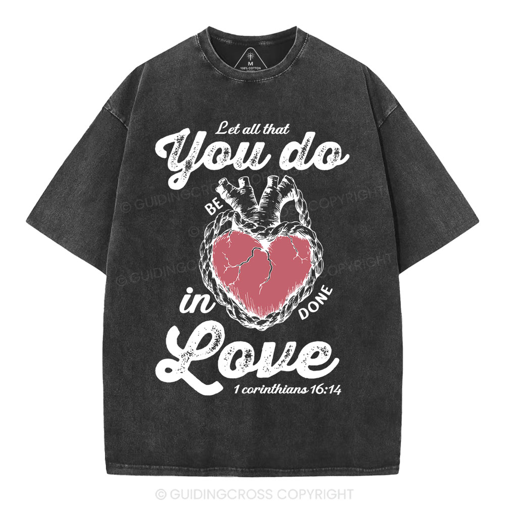 Let All That You Do Be In Done Love Christian Washed T-Shirt