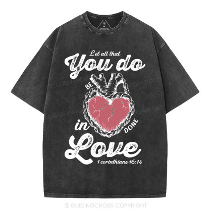 Let All That You Do Be In Done Love Christian Washed T-Shirt