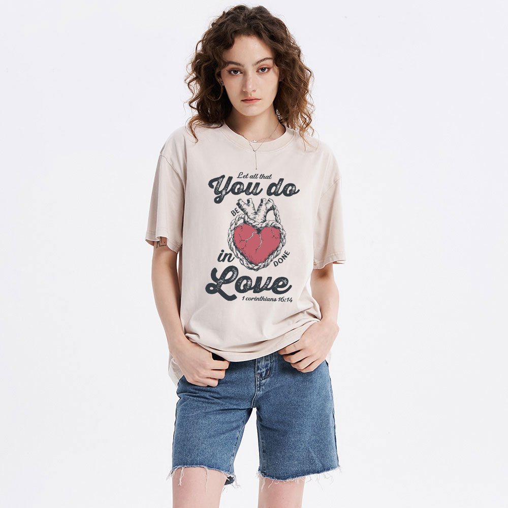 Let All That You Do Be In Done Love Christian Washed T-Shirt