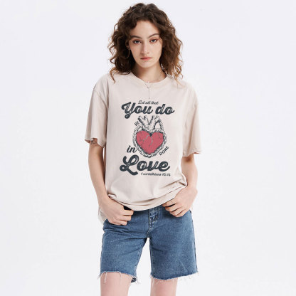 Let All That You Do Be In Done Love Christian Washed T-Shirt