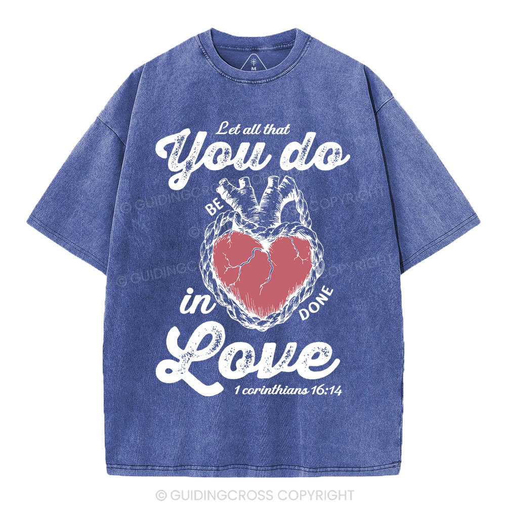 Let All That You Do Be In Done Love Christian Washed T-Shirt