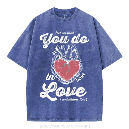 Let All That You Do Be In Done Love Christian Washed T-Shirt
