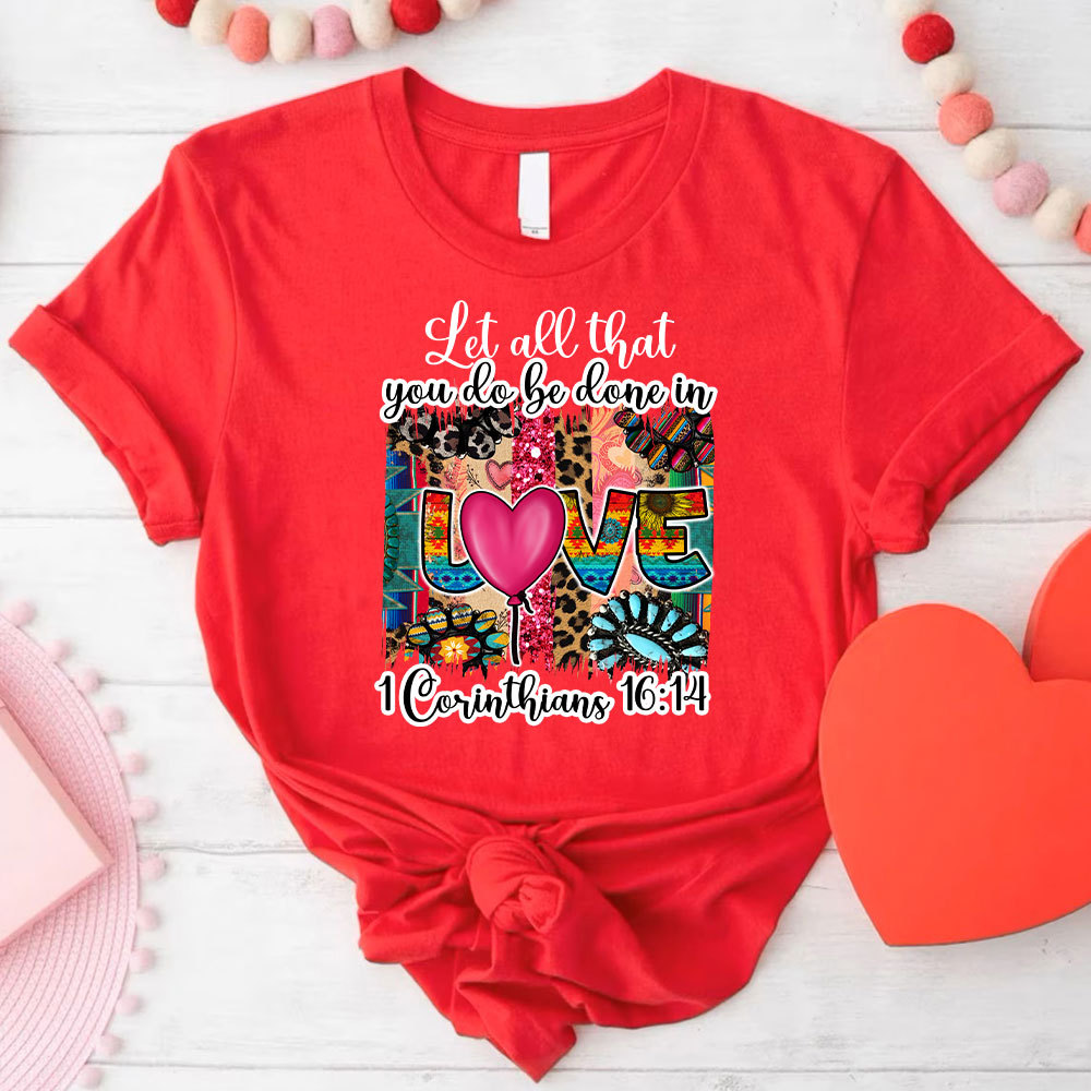 Let All You Do Be Done In Love Christian T-Shirt