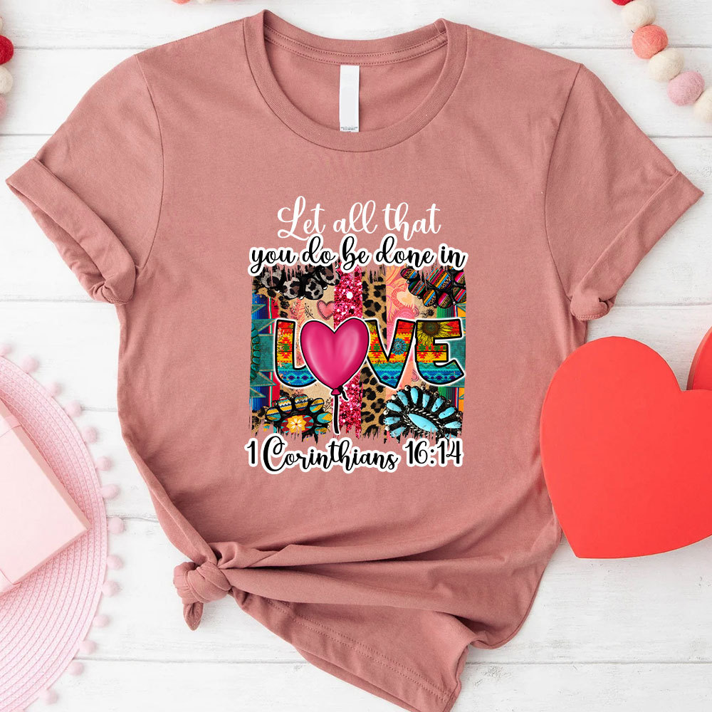 Let All You Do Be Done In Love Christian T-Shirt