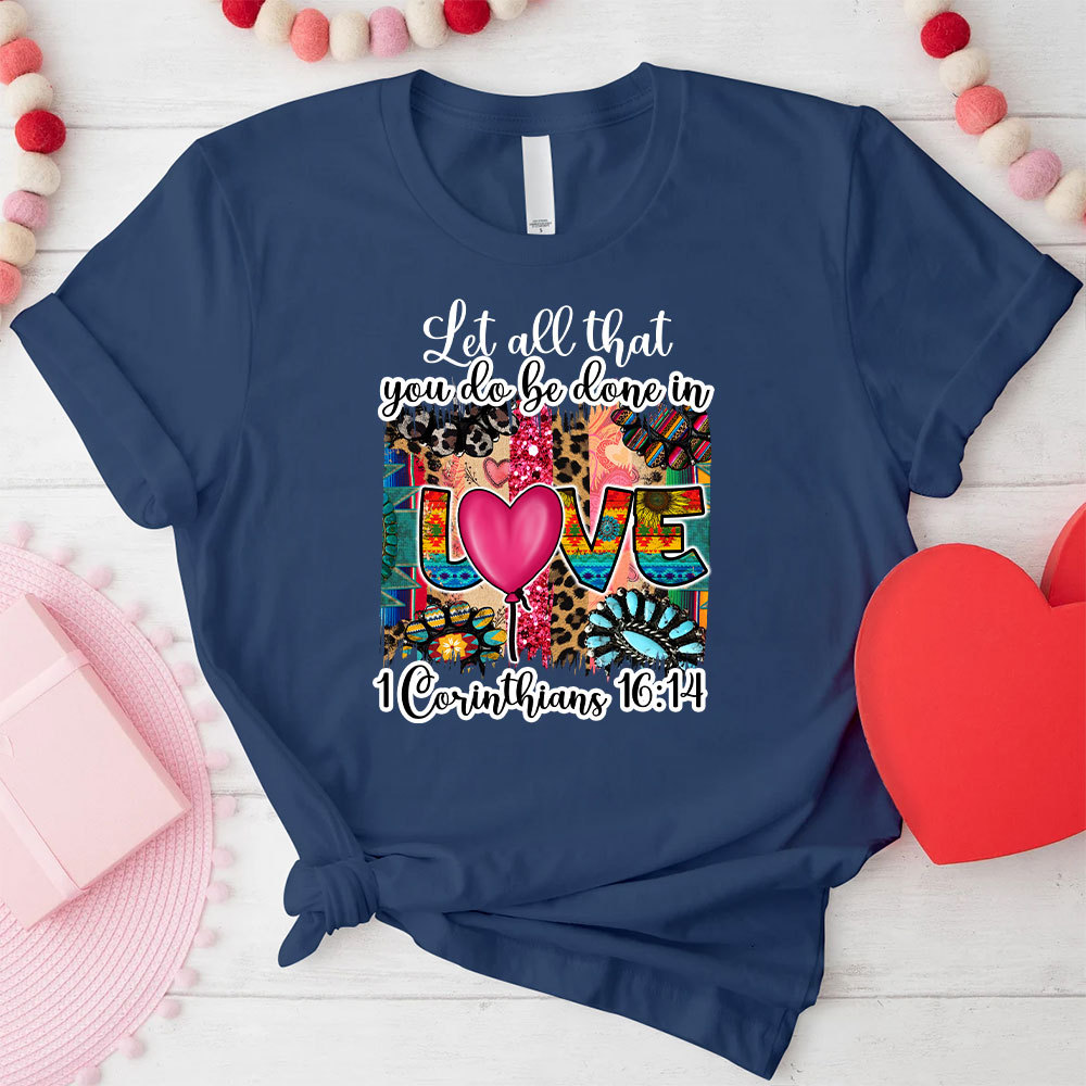 Let All You Do Be Done In Love Christian T-Shirt