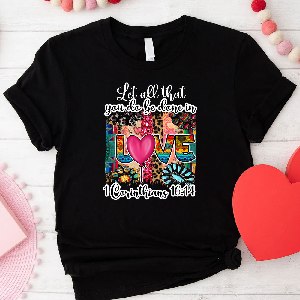 Let All You Do Be Done In Love Christian T-Shirt