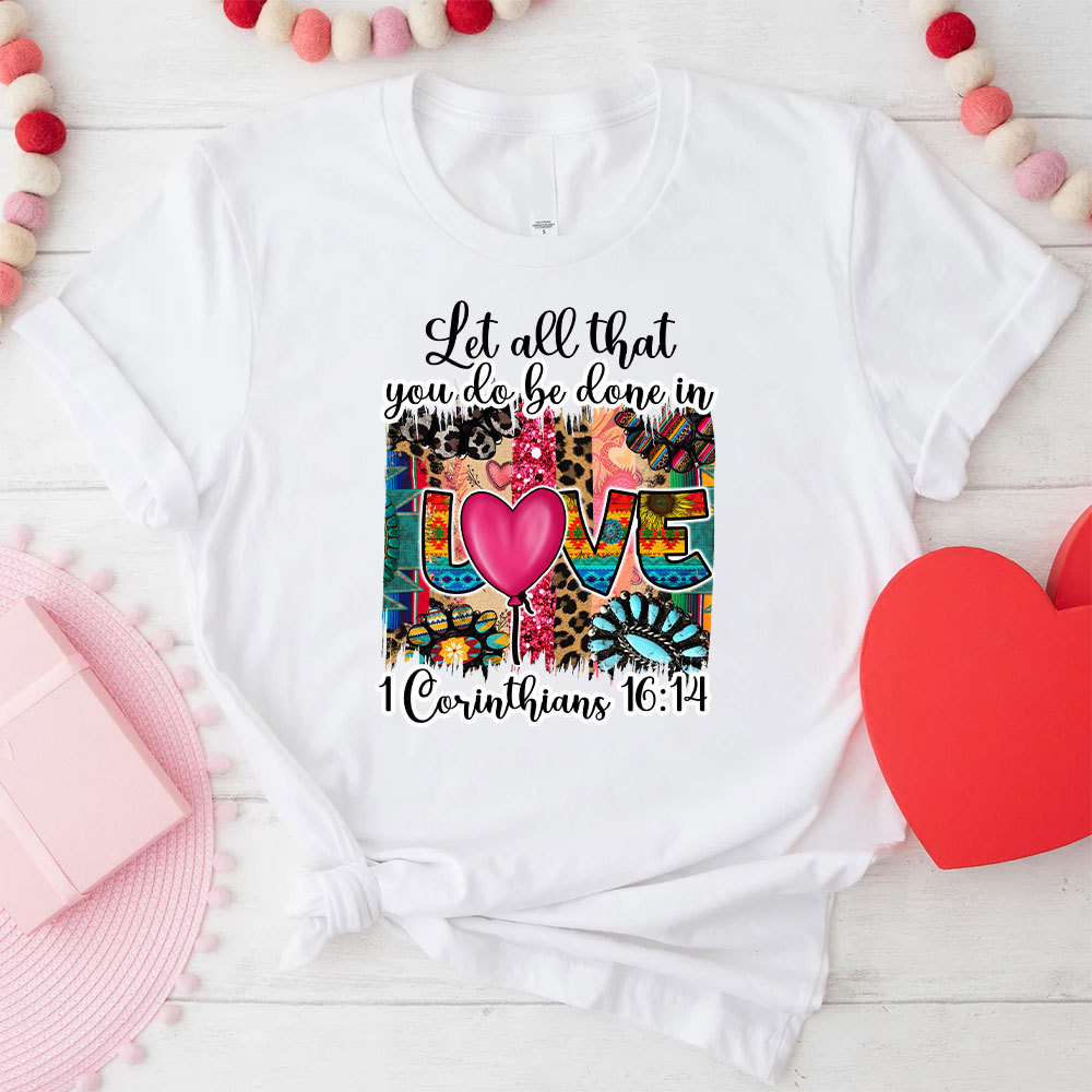 Let All You Do Be Done In Love Christian T-Shirt