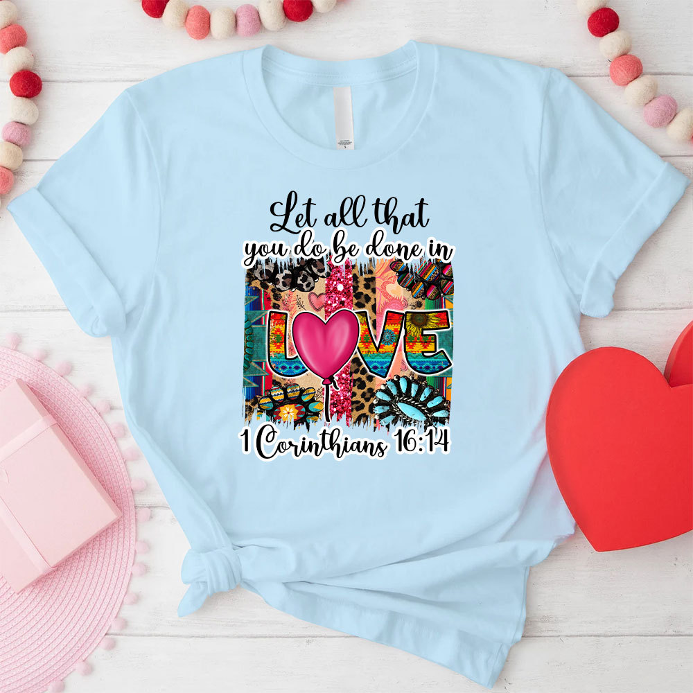 Let All You Do Be Done In Love Christian T-Shirt