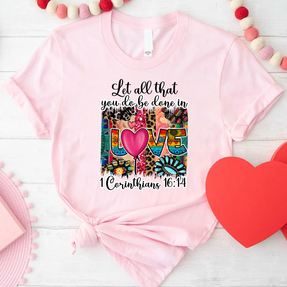 Let All You Do Be Done In Love Christian T-Shirt
