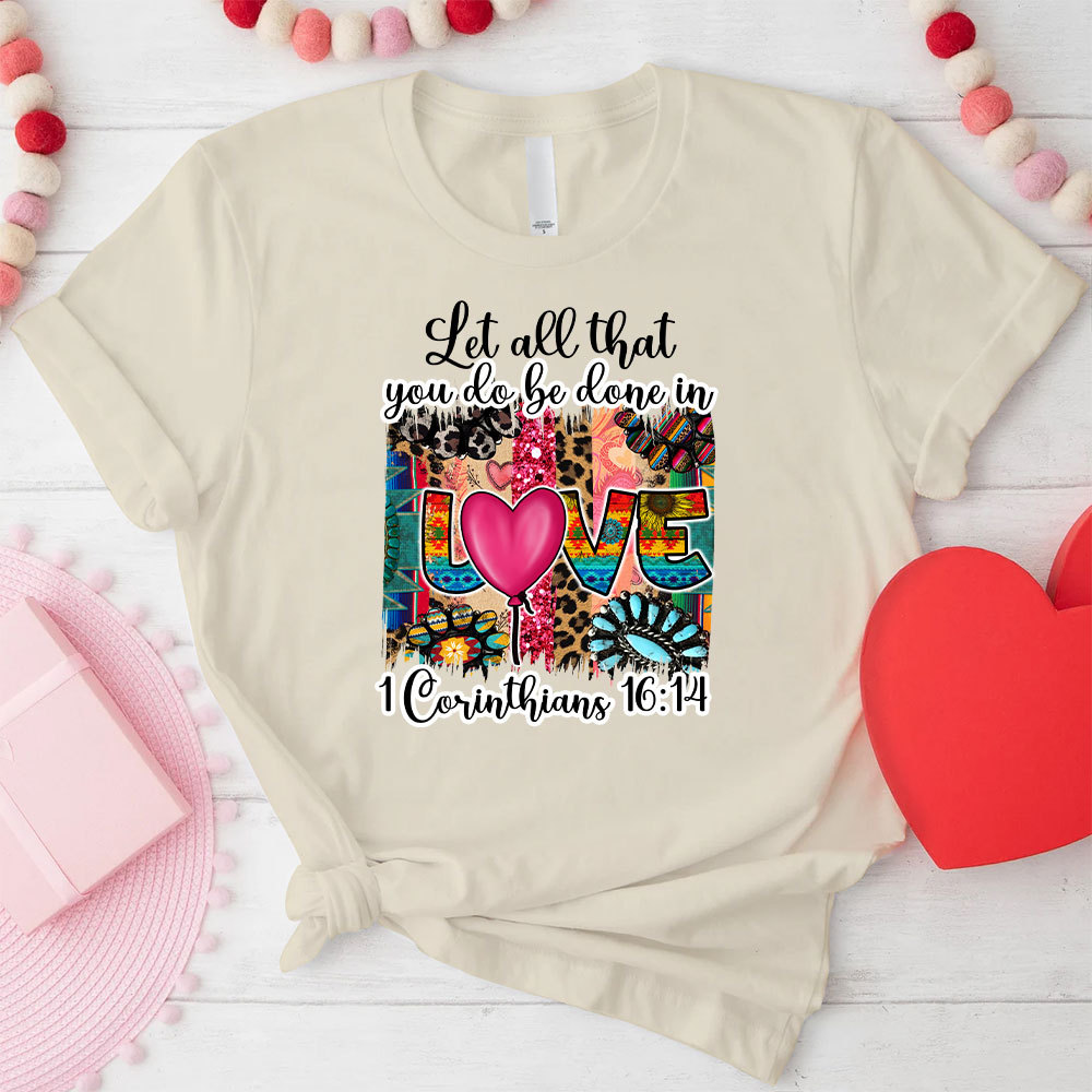 Let All You Do Be Done In Love Christian T-Shirt