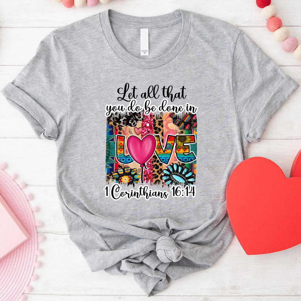Let All You Do Be Done In Love Christian T-Shirt