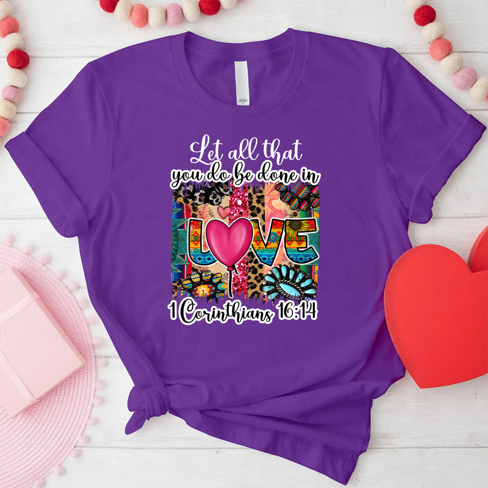 Let All You Do Be Done In Love Christian T-Shirt