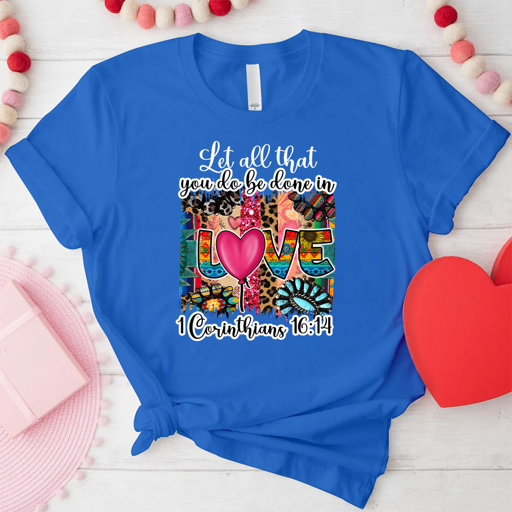 Let All You Do Be Done In Love Christian T-Shirt
