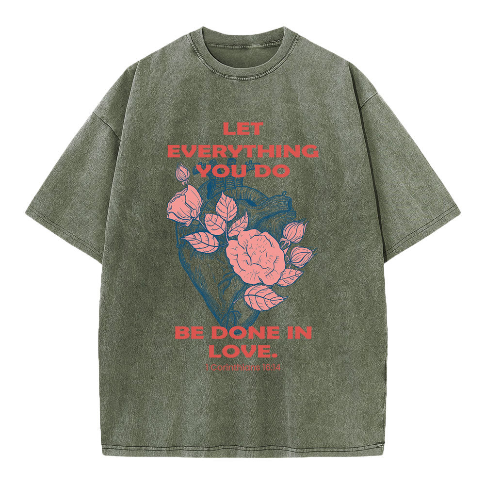 Let Everything You Do Be Done In Love Christian Washed T-Shirt