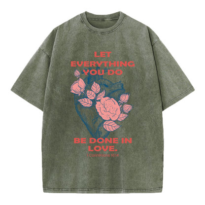 Let Everything You Do Be Done In Love Christian Washed T-Shirt